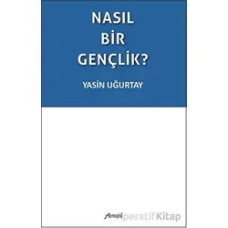 Nasıl Bir Gençlik? - Yasin Uğurtay - Armoni Yayıncılık