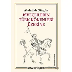 İsveçlilerin Türk Kökenleri Üzerine - Abdullah Gürgün - Kaynak Yayınları
