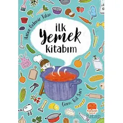 İlk Yemek Kitabım - Hatice Özdemir Tülün - Karavan Çocuk Yayınları