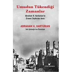 Umudun Tükendiği Zamanlar (Abraham H. Hartunian’ın Ermeni Soykırımı Anısı)