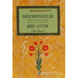 Mezhepsizlik Bidattır - M. Said Ramazan el-Buti - Bedir Yayınları