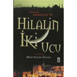 Hilalin İki Ucu - Mine Sultan Ünver - Timaş Yayınları