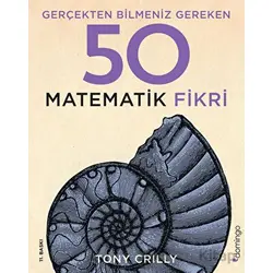 Gerçekten Bilmeniz Gereken 50 Matematik Fikri - Tony Crilly - Domingo Yayınevi