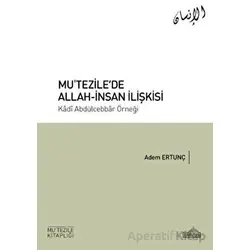 Mu’tezile’de Allah-İnsan İlişkisi - Adem Ertunç - Endülüs Yayınları