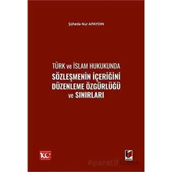Türk ve İslam Hukukunda Sözleşmenin İçeriğini Düzenleme Özgürlüğü ve Sınırları