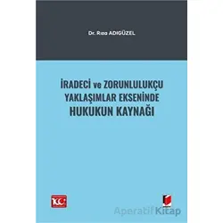 İradeci ve Zorunlulukçu Yaklaşımlar Ekseninde Hukukun Kaynağı - Rıza Adıgüzel - Adalet Yayınevi