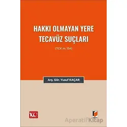 Hakkı Olmayan Yere Tecavüz Suçları (TCK m.154) - Yusuf Kaçar - Adalet Yayınevi