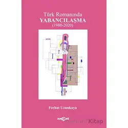 Türk Romanında Yabancılaşma - Ferhat Uzunkaya - Akçağ Yayınları