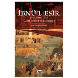 İbnül Esir Hayatı Eserleri ve Tarihçiliği - Yusuf Büyükyılmaz - Kitap Dünyası Yayınları