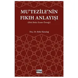 Mutezilenin Fıkıh Anlayışı (Ebu Bekir Esam Örneği) - Bekir Karadağ - Kitap Dünyası Yayınları