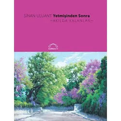 Yetmişinden Sonra Akılda Kalanlar - Sinan Uluant - Kubbealtı Neşriyatı Yayıncılık