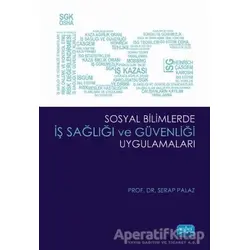 Sosyal Bilimlerde İş Sağlığı ve Güvenliği Uygulamaları - Serap Palaz - Nobel Akademik Yayıncılık