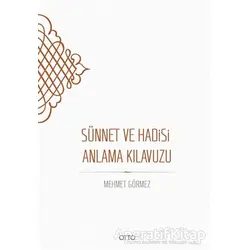 Sünnet ve Hadisi Anlama Kılavuzu - Mehmet Görmez - Otto Yayınları