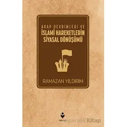 Arap Devrimleri ve İslami Hareketlerin Siyasal Dönüşümü - Ramazan Yıldırım - Tire Kitap