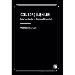 Özel Borç İlişkileri Satış, Eser, Vekâalet Ve Bağışlama Sözleşmeleri
