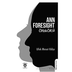 Ann Foresight - Öngörü - Ufuk Mesut Kölçe - Dorlion Yayınları