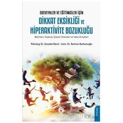 Ebeveynler ve Eğitimciler İçin Dikkat Eksikliği ve Hiperaktivite Bozukluğu (Belirtileri, Tedavisi, Ç