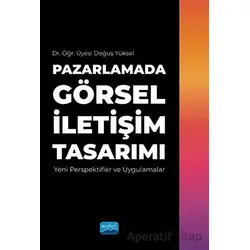 Pazarlamada Görsel İletişim Tasarımı - Doğuş Yüksel - Nobel Akademik Yayıncılık