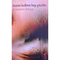 Benim Kalbim Hep Güzdür - A. Hürrem İhtiyar - Klaros Yayınları