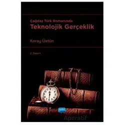 Çağdaş Türk Romanında Teknolojik Gerçeklik - Koray Üstün - Nobel Akademik Yayıncılık