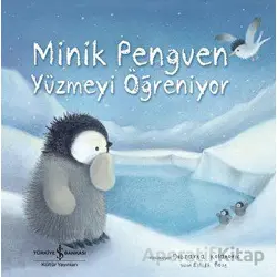 Minik Penguen Yüzmeyi Öğreniyor - Eilidh Rose - İş Bankası Kültür Yayınları