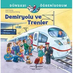 Demiryolu ve Trenler Dünyayı Öğreniyorum - Steffi Korda - İş Bankası Kültür Yayınları