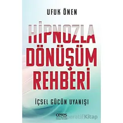 Hipnozla Dönüşüm Rehberi - Ufuk Önen - Ceres Yayınları