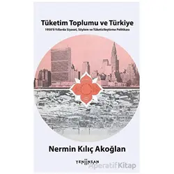 Tüketim Toplumu ve Türkiye - Nermin Kılıç Akoğlan - Yeni İnsan Yayınevi