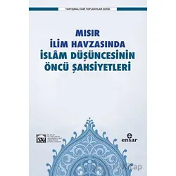 Mısır İlim Havzasında İslam Düşüncesinin Öncü Şahsiyetleri - İlyas Çelebi - Ensar Neşriyat