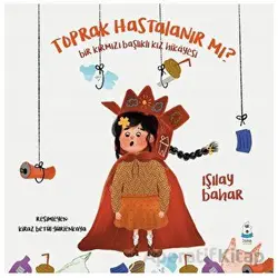 Toprak Hastalanır Mı? - Işılay Bahar - Luna Çocuk Yayınları