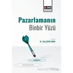 Pazarlamanın Binbir Yüzü - Tuba Çevik Ergin - Eğitim Yayınevi - Bilimsel Eserler