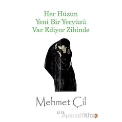 Her Hüzün Yeni Bir Yeryüzü Var Ediyor Zihinde - Mehmet Çil - Cinius Yayınları