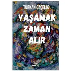 Yaşamak Zaman Alır - Türkan Özçelik - Liman Yayınevi