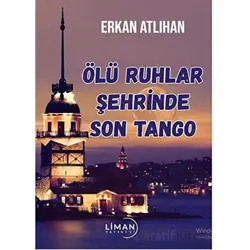 Ölü Ruhlar Şehrinde Son Tango - Erkan Atlıhan - Liman Yayınevi