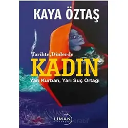 Tarihte Dinlerde Kadın Yarı Kurban Yarı Suç Ortağı - Hasan Kaya Öztaş - Liman Yayınevi