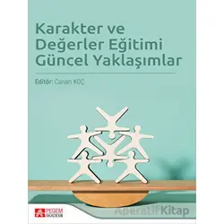 Karakter ve Değerler Eğitimi Güncel Yaklaşımlar - Kolektif - Pegem Akademi Yayıncılık