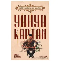 Teşkilat-ı Mahsusa’dan Kuva-yı Milliye’ye Yahya Kaptan - Murat Aydoğdu - Yeditepe Yayınevi