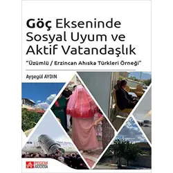 Göç Ekseninde Sosyal Uyum ve Aktif Vatandaşlık - Ayşegül Aydın - Pegem Akademi Yayıncılık