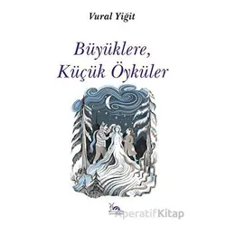 Büyüklere, Küçük Öyküler - Vural Yiğit - Sarmal Kitabevi