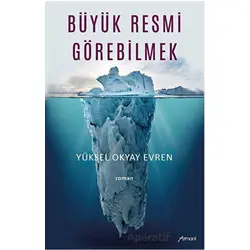 Büyük Resmi Görebilmek - Yüksel Okyay Evren - Armoni Yayıncılık