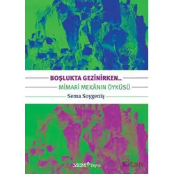 Boşlukta Gezinirken.. Mimari Mekanın Öyküsü - Sema Soygeniş - YEM Yayın