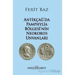 Antikçağda Pamphylia Bölgesinin Neokoros Unvanları - Ferit Baz - Doğu Kitabevi