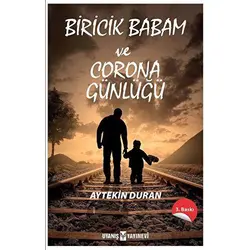 Biricik Babam ve Corona Günlüğü - Aytekin Duran - Uyanış Yayınevi