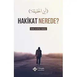 Hakikat Nerede? - İbrahim Akıl - İtisam Yayınları