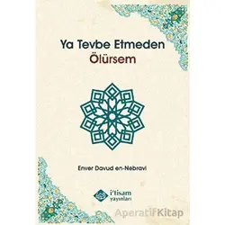 Ya Tevbe Etmeden Ölürsem - Enver Davud en-Nebravi - İtisam Yayınları