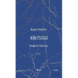 Kintsugi - Değerli Yaralar - Ayşe Sevim - Şule Yayınları