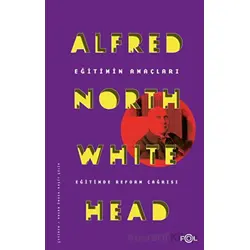 Eğitimin Amaçları - Eğitimde Reform Çağrısı - Alfred North Whitehead - Fol Kitap