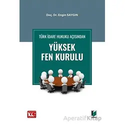 Türk İdare Hukuku Açısından Yüksek Fen Kurulu - Engin Saygın - Adalet Yayınevi