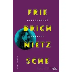 Gelecekteki Felsefe - Friedrich Wilhelm Nietzsche - Fol Kitap