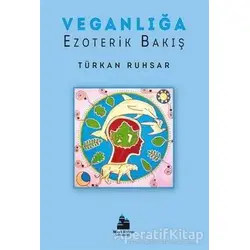 Veganlığa Ezoterik Bakış - Türkan Ruhsar - Mavi Kalem Yayınevi